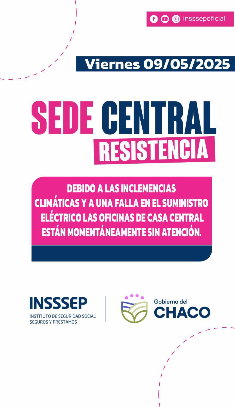 INSSSEP: ante una falla eléctrica se comunica que las oficinas de la Casa central en Resistencia, por el momento, están sin atención al público.  La empresa Secheep ya se encuentra trabajando en el lugar para solucionar este inconveniente.