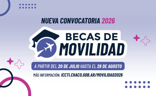 *EL ICCTI LANZA LAS BECAS DE MOVILIDAD 2026 PARA IMPULSAR LA CIENCIA, LA TECNOLOG&Iacute;A Y EL EMPRENDEDURISMO EN EL CHACO*